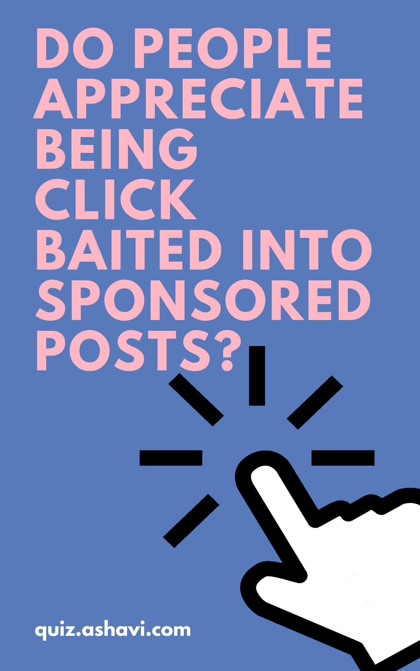 Do people appreciate being click baited into sponsored posts?
